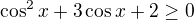 $\cos ^{2}x+3\cos x+2\ge 0$