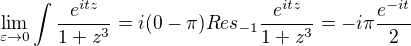 $\lim_{\varepsilon \to 0}\int \frac{e^{itz}}{1+z^{3}}=i(0-\pi )Res_{-1} \frac{e^{itz}}{1+z^{3}}=-i\pi \frac{e^{-it}}{2}$