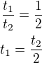 $\frac{t_1}{t_2}=\frac 12\\t_1=\frac{t_2}{2}$