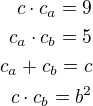 $c\cdot c_a=9\\c_a\cdot c_b=5\\c_a+c_b=c\\c\cdot c_b=b^2$