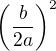 $\(\frac{b}{2a}\)^2$