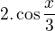 $2. \cos{\frac{x}{3}}$