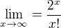 $\lim_{x\to\infty }=\frac{2^{x}}{x!}$