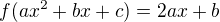 $f(ax^2+bx+c)=2ax+b$