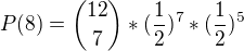 $P(8) = {12 \choose 7}*(\frac{1}{2})^{7}*({\frac{1}{2}})^{5}$