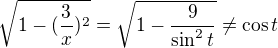 $\sqrt{1-(\frac{3}{x})^{2}}=\sqrt{1-\frac{9}{\sin^2t}} \ne \cos t$