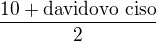 $\frac{10+\text{davidovo ciso}}{2}$