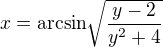 $x=\mathrm{arcsin}\sqrt{\frac{y-2}{y^2+4}}$