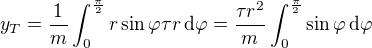 $y_T=\frac1m\int_{0}^{\frac\pi2}r\sin \varphi \tau r\,\text{d}\varphi =\frac{\tau r^2}{m}\int_{0}^{\frac\pi2}\sin \varphi \,\text{d}\varphi $