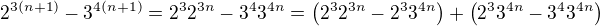 $2^{3(n+1)}-3^{4(n+1)}=2^3 2^{3n}-3^4 3^{4n}=\(2^3 2^{3n}-2^3 3^{4n}\)+\(2^3 3^{4n}-3^4 3^{4n}\)$