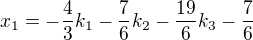 kopírovat do textarea $x_{1}=-\frac{4}{3}k_{1}-\frac{7}{6}k_{2}-\frac{19}{6}k_{3}-\frac{7}{6}$