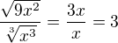 $\frac{\sqrt{9x^{2}}}{\sqrt[3]{x^{3}}}=\frac{3x}{x}=3$