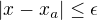 $|x-x_a|\leq\epsilon$