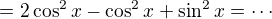 $=2\cos^2x-\cos^2x+\sin^2x=\cdots$
