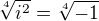 $\sqrt[4]{i^2}=\sqrt[4]{-1}$