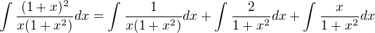 $\int_{}^{}\frac{(1+x)^{2}}{x(1+x^{2})}dx=\int_{}^{}\frac{1}{x(1+x^2)}dx + \int_{}^{}\frac{2}{1+x^2}dx+\int_{}^{}\frac{x}{1+x^2}dx$