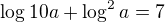 $\log_{}10a+\log_{}^2a=7$