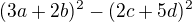 $(3a+2b)^2-(2c+5d)^2$