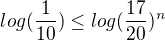 $log(\frac{1}{10})\le log(\frac{17}{20})^{n}$