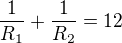 $\frac{1}{R_{1}}+\frac{1}{R_{2}}=12$
