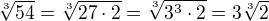 $\sqrt[3]{54}=\sqrt[3]{27\cdot 2}=\sqrt[3]{3^{3}\cdot 2}=3\sqrt[3]{2}$