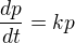 $\frac{dp}{dt}=kp$