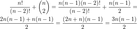 $\frac{n!}{(n-2)!}+{n\choose2}=\frac{n(n-1)(n-2)!}{(n-2)!}+\frac{n(n-1)}{2}=\\\frac{2n(n-1)+n(n-1)}{2}=\frac{(2n+n)(n-1)}{2}=\frac{3n(n-1)}{2}$