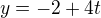 kopírovat do textarea $y=-2+4t$