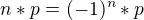 $n*p = (-1)^n * p$
