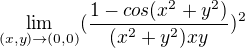 $\lim_{(x,y)\to(0,0)}(\frac{1-cos(x^{2}+y^{2})}{(x^{2}+y^{2})xy})^{2}$