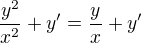 $\frac{y^{2}}{x^{2}}+y'=\frac{y}{x}+y'$