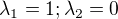 $\lambda _{1}=1; \lambda_{2}=0$