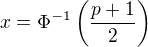 $x=\Phi^{-1}\left(\frac{p+1}{2}\right)$
