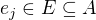 $e_{j} \in E \subseteq A$
