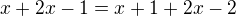 $x+2x-1=x+1+2x-2$