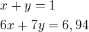 $x+y=1 \nl 6x+7y=6,94$