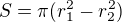 $S = \pi (r_1^{2}-r_2^{2})$