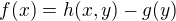 $f(x) = h(x, y) - g(y)$