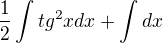 $\frac{1}{2} \int tg^2xdx+\int dx$