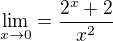 $\lim_{x\to0}=\frac{2^{x}+2}{x^{2}}$