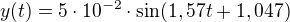 $y(t)=5\cdot 10^{-2}\cdot \sin (1,57t+1,047)$