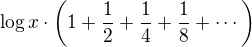 $\log x\cdot\left(1+\frac12+\frac14+\frac18+\cdots\right)$