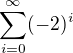 $\sum_{i=0}^{\infty }(-2)^i$