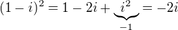 $(1-i)^2=1-2i+\underbrace{i^2}_{-1}=-2i$