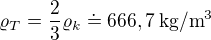 $\varrho_T=\frac23\varrho_k\doteq666,7\:\text{kg}/\text{m}^3$