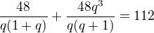 $\frac{48}{q(1+q)}+\frac{48q^3}{q(q+1)}=112$