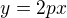 $y=2px$