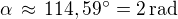 $\alpha\,\approx\,114,59^\circ=2\,\rm{rad}$