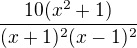 $\frac{10(x^2+1)}{(x+1)^2(x-1)^2}$