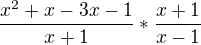 $\frac{x^{2 } + x - 3x - 1}{x + 1} * \frac{x+1}{x-1}$